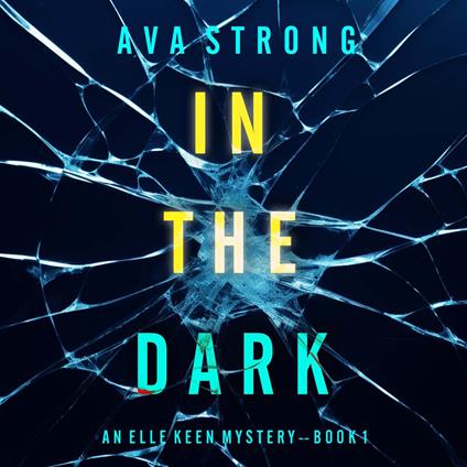 In The Dark (An Elle Keen FBI Suspense Thriller—Book 1)
