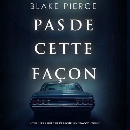 Pas de cette façon (Un thriller à suspense de Rachel Blackwood – Tome 1)
