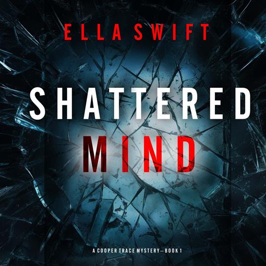 Shattered Mind (A Cooper Trace FBI Suspense Thriller—Book 1)