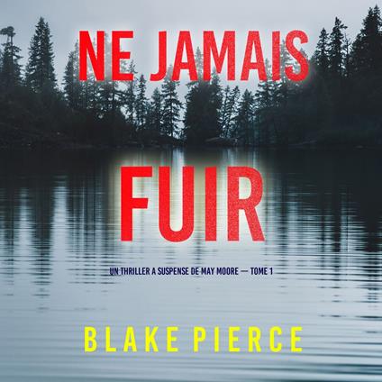 Ne Jamais Fuir (Un thriller à suspense de May Moore — Tome 1)