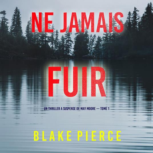 Ne Jamais Fuir (Un thriller à suspense de May Moore — Tome 1)