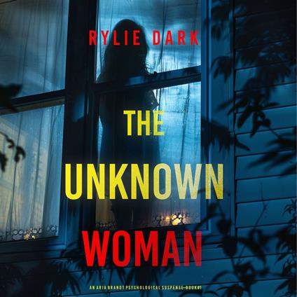 Unknown Woman (An Aria Brandt Psychological Thriller—Book One), The: An unputdownable psychological thriller packed cover to cover with twists and turns