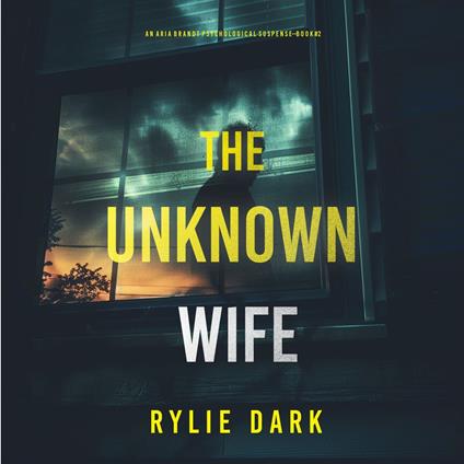 Unknown Wife (An Aria Brandt Psychological Thriller—Book Two), The: An unputdownable psychological thriller packed cover to cover with twists and turns