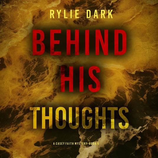 Behind His Thoughts (A Casey Faith Suspense Thriller—Book 5)