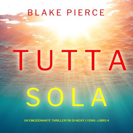 Tutta sola (Un emozionante thriller FBI di Nicky Lyons—Libro 4)