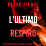 L’Ultimo Respiro (Un emozionante thriller di Rachel Gift, Agente dell’FBI – Libro 6)