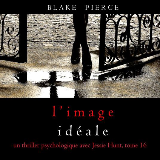 L’Image Idéale (Un thriller psychologique avec Jessie Hunt, tome 16)