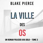 La Ville des Os (Un roman policier Ava Gold – Tome 3)