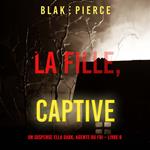 La fille, captive (Un Thriller à Suspense d’Ella Dark, FBI – Livre 8)