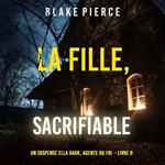 La fille, sacrifiable (Un Thriller à Suspense d’Ella Dark, FBI – Livre 9)