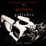 Die Perfekte Geliebte (Ein spannender Psychothriller mit Jessie Hunt—Band Fünfzehn)
