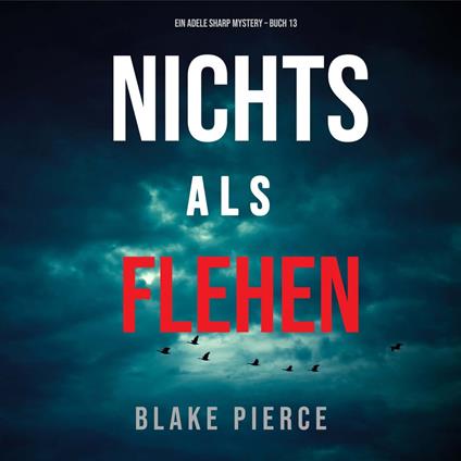 Nichts Als Flehen (Ein Adele Sharp Mystery – Buch 13)