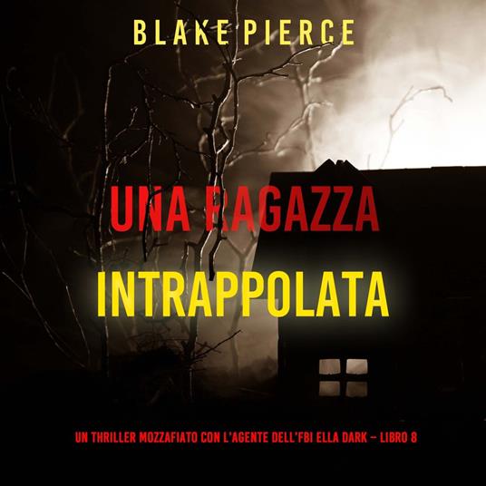 Una ragazza intrappolata (Un thriller mozzafiato con l’agente dell’FBI Ella Dark – Libro 8)