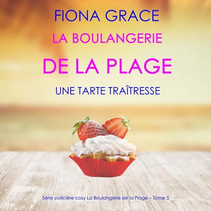 La Boulangerie de la Plage: Une Tarte Traîtresse (Série policière cosy La Boulangerie de la Plage – Tome 5)