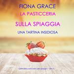 La pasticceria sulla spiaggia: Una tartina insidiosa (I gialli della pasticceria sulla spiaggia – Libro 5)
