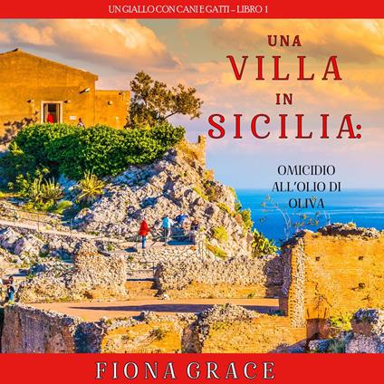 Una Villa in Sicilia: Omicidio all’olio di oliva (Un giallo con cani e gatti – Libro 1)