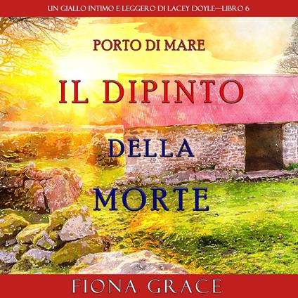 Il dipinto della morte (Un giallo intimo e leggero di Lacey Doyle—Libro 6)