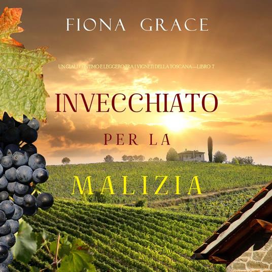 Invecchiato per la Malizia (Un Giallo Intimo tra i Vigneti della Toscana—Libro 7)
