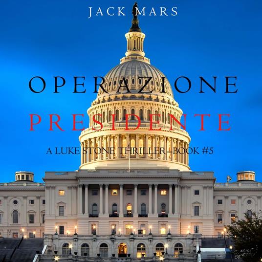 Operazione Presidente (Un thriller di Luke Stone – Libro 5)