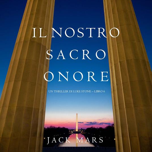 Il Nostro Sacro Onore (Un thriller di Luke Stone – Libro 6)