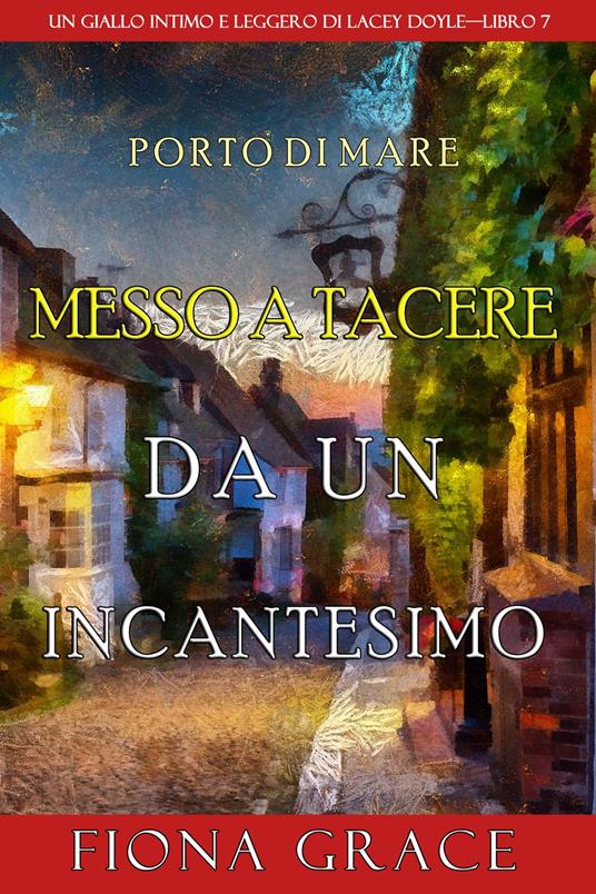 Messo a tacere da un incantesimo (Un giallo intimo e leggero di Lacey DoyleLibro 7) - Fiona Grace - ebook