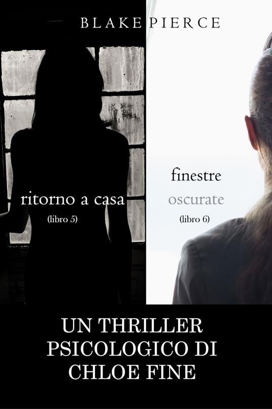 Pacchetto Thriller Psicologici di Chloe Fine: Ritorno a casa (#5) e Finestre Oscurate (#6) - Blake Pierce - ebook
