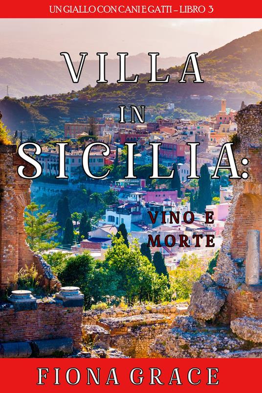 Una Villa in Sicilia: Vino e Morte (Un giallo con cani e gatti Libro 3) - Fiona Grace - ebook