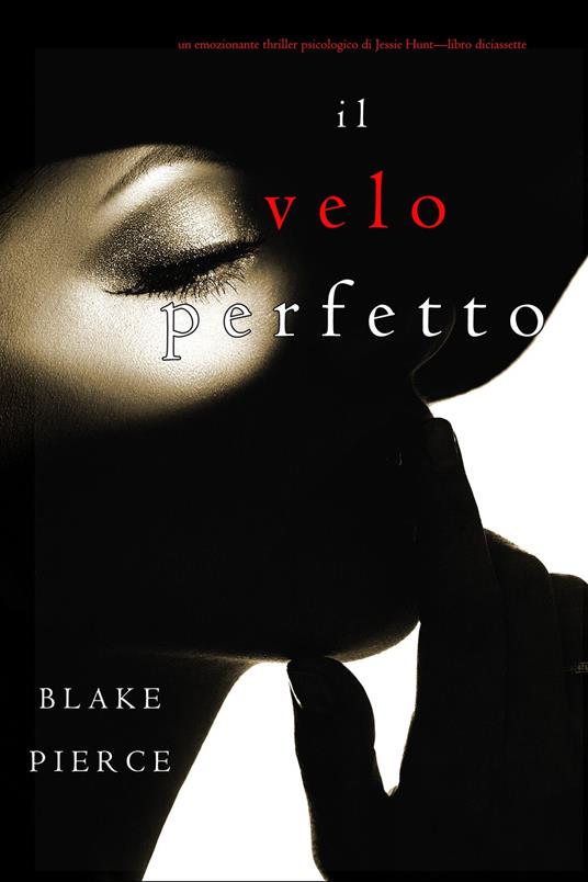 Il Velo Perfetto (Un emozionante thriller psicologico di Jessie Hunt—Libro Diciassette) - Blake Pierce - ebook