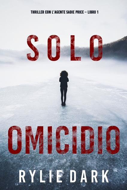 Solo omicidio (Thriller con l’agente Sadie Price Libro 1) - Rylie Dark - ebook