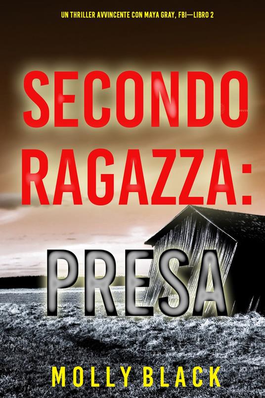 Seconda Ragazza: Presa (Un Thriller Avvincente con Maya Gray, FBI—Libro 2) - Molly Black - ebook