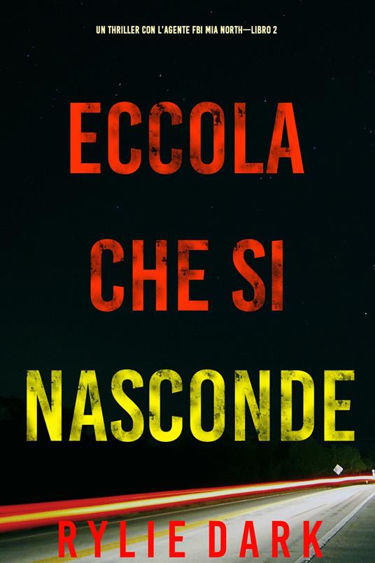 Eccola che si nasconde (Un Thriller con l’Agente FBI Mia North—Libro 2) - Rylie Dark - ebook