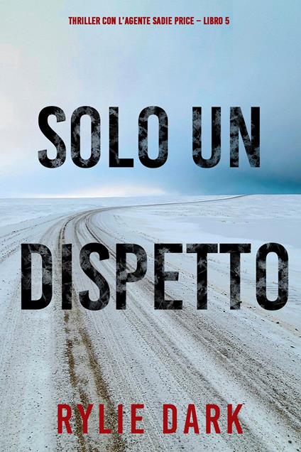 Solo un dispetto (Thriller con l’agente Sadie Price Libro 5) - Rylie Dark - ebook