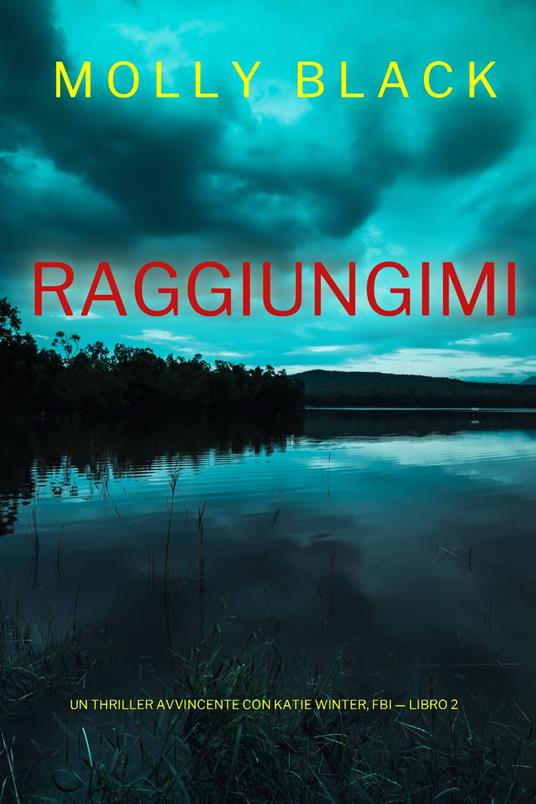 Raggiungimi (Un Thriller Avvincente con Katie Winter, FBI — Libro 2) - Molly Black - ebook