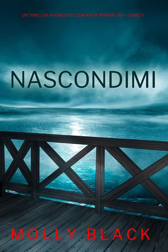 Nascondimi (Un Thriller Avvincente con Katie Winter, FBI — Libro 3) - Molly Black - ebook