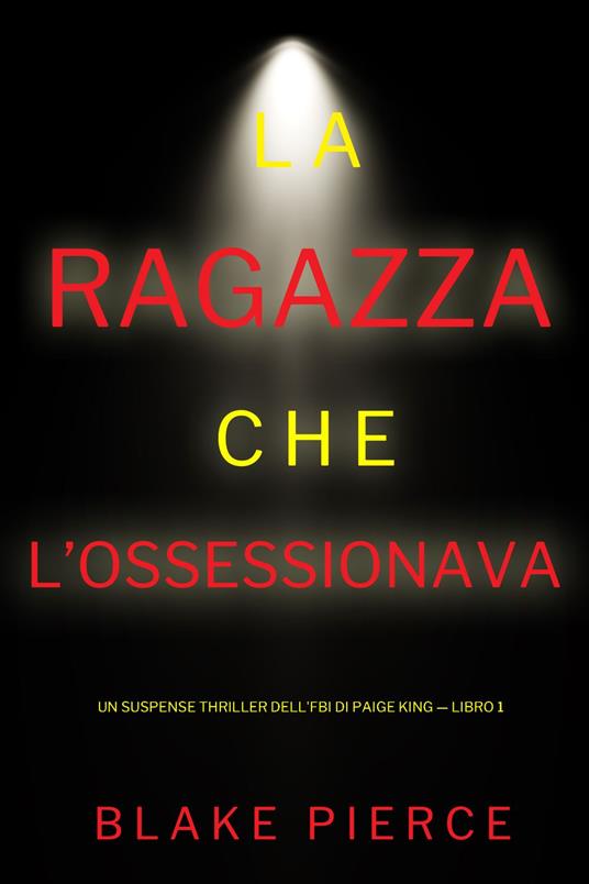 La ragazza che l’ossessionava (Un Suspense Thriller dell'FBI di Paige King — Libro 1) - Blake Pierce - ebook