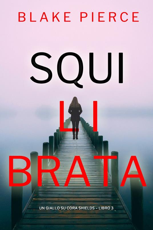 Squilibrata (Un giallo su Cora Shields Libro 3) - Blake Pierce - ebook