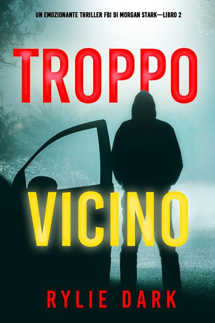 Troppo vicino (Un emozionante thriller FBI di Morgan Stark—Libro 2) - Rylie Dark - ebook