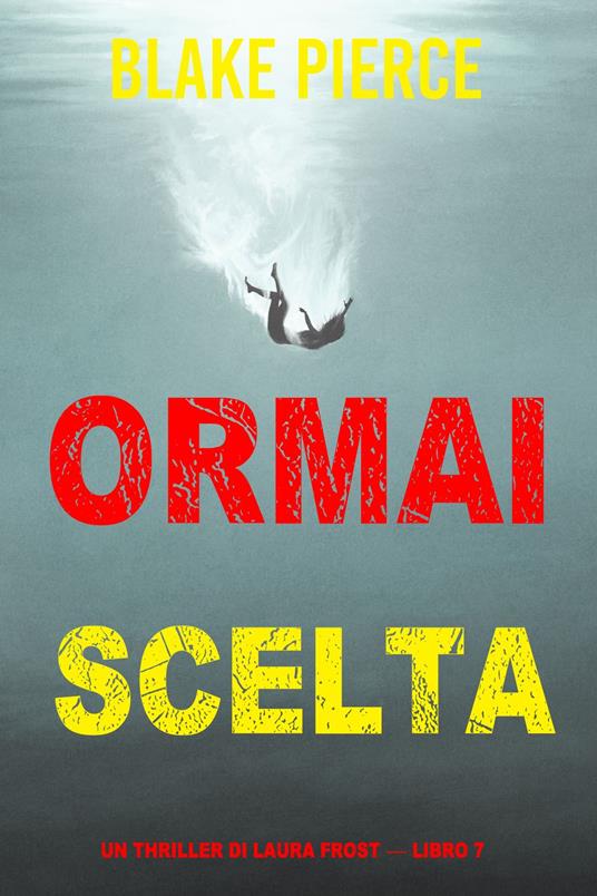 Ormai scelta (Un Thriller di Laura Frost — Libro 7) - Blake Pierce - ebook