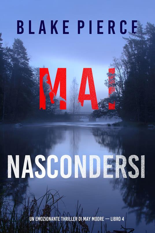 Mai nascondersi (Un emozionante thriller di May Moore — Libro 4) - Blake Pierce - ebook
