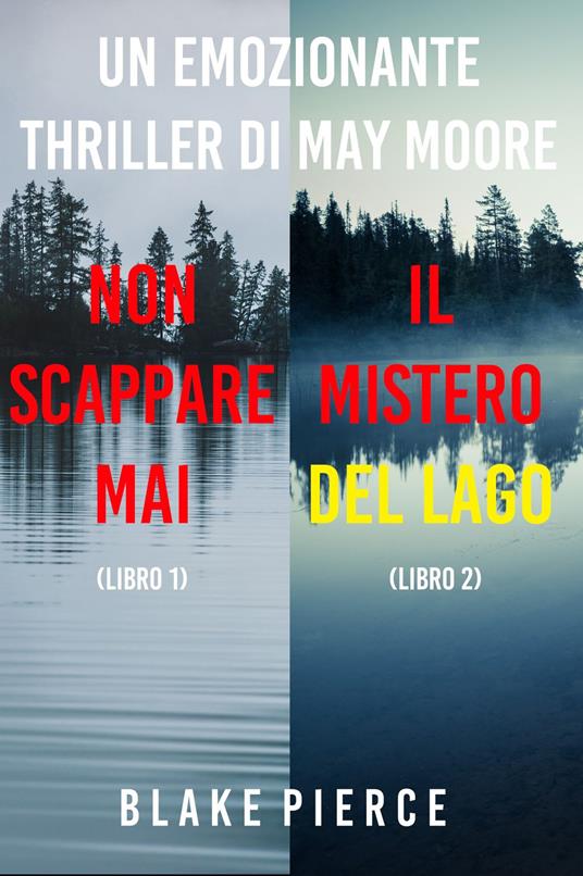 Bundle dei Thriller di May Moore: Non scappare mai (#1) e Il mistero del lago (#2) - Blake Pierce - ebook
