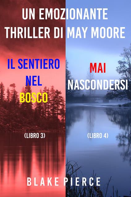 Bundle dei Thriller di May Moore: Il sentiero nel bosco (#3) e Mai nascondersi (#4) - Blake Pierce - ebook