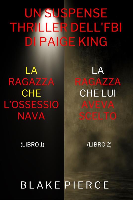 Bundle dei Thriller di Paige King: La ragazza che l’ossessionava (#1) e La ragazza che lui aveva scelto (#2) - Blake Pierce - ebook