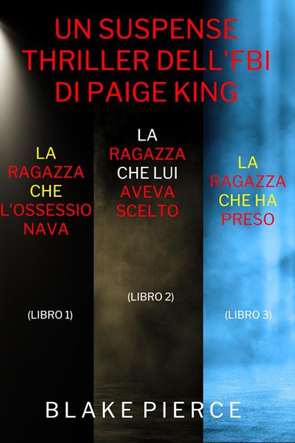 Bundle dei Thriller di Paige King: La ragazza che l’ossessionava (#1), La ragazza che lui aveva scelto (#2), e La ragazza che ha preso (#3) - Blake Pierce - ebook