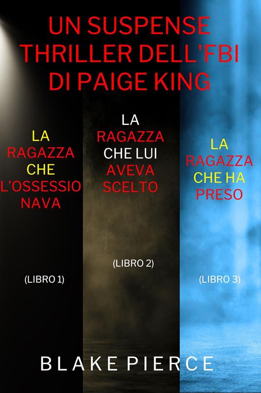 Bundle dei Thriller di Paige King: La ragazza che l’ossessionava (#1), La ragazza che lui aveva scelto (#2), e La ragazza che ha preso (#3) - Blake Pierce - ebook
