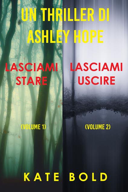 Bundle dei Thriller di Ashley Hope: Lasciami stare (#1) e Lasciami uscire (#2) - Kate Bold - ebook