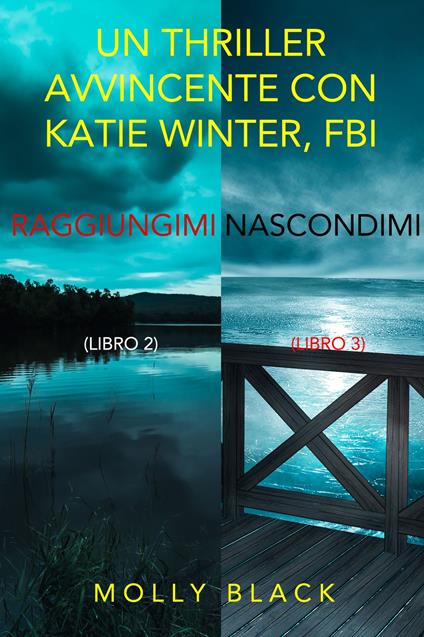 Bundle dei Thriller di Katie Winter: Raggiungimi (#2) e Nascondimi (#3) - Molly Black - ebook