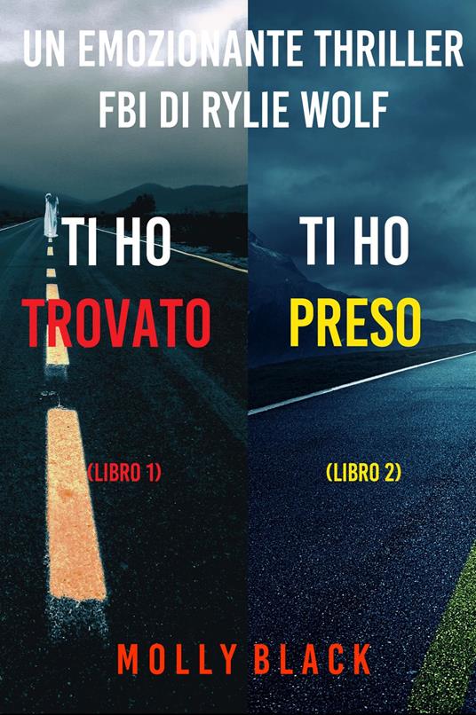 Bundle dei Thriller di Rylie Wolf: Ti ho trovato (#1) e Ti ho preso (#2) - Molly Black - ebook