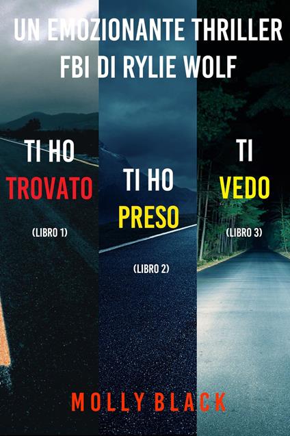 Bundle dei Thriller di Rylie Wolf: Ti ho trovato (#1), Ti ho preso (#2), Ti vedo (#3) - Molly Black - ebook