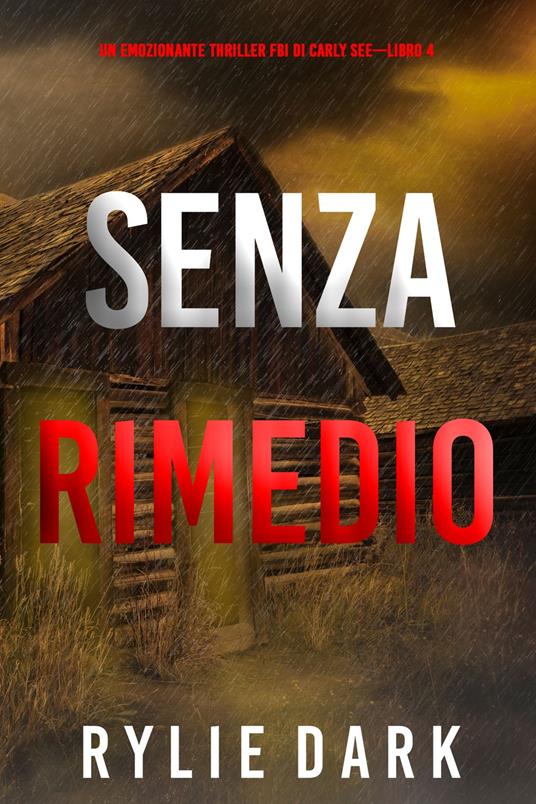 Senza rimedio (Un emozionante thriller FBI di Carly See—Libro 4) - Rylie Dark - ebook
