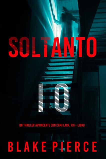Soltanto Io (Un Thriller Avvincente con Cami Lark, FBI—Libro 1) - Blake Pierce - ebook